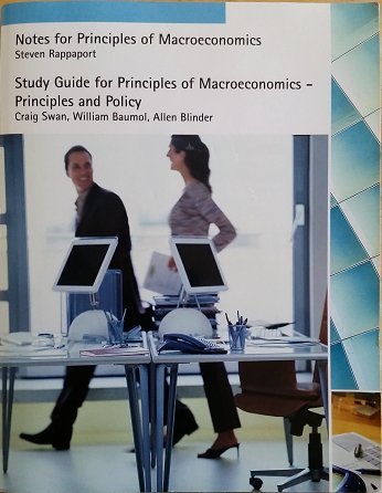 Notes for Principles of Macroeconomics. Study Guide for Macroeconomics. Principles and Policy (9780324268140) by Craig Swan; Alan S. Blinder; William J. Baumol; Steve Rappaport