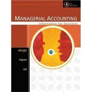 Managerial Accounting: Information for Decisions, 4th edition (9780324291391) by Albright, Thomas L.; Ingram, Robert W.; Hill, John S.; Ingram, Robert W