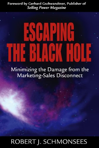 Stock image for Escaping the Black Hole: Minimizing the Damage from the Marketing-Sales Disconnect for sale by Discover Books