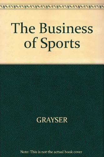 The Business of Sports: Cases on Strategy and Management (9780324303490) by George Foster; Stephen A. Greyser