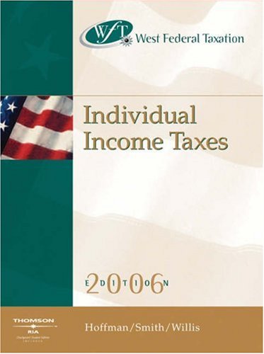West Federal Taxation 2006: Individual Income Taxes (with RIA and Turbo Tax Premier) (WEST FEDERAL TAXATION INDIVIDUAL INCOME TAXES) (9780324304732) by Hoffman, William H.; Smith, James E.; Willis, Eugene