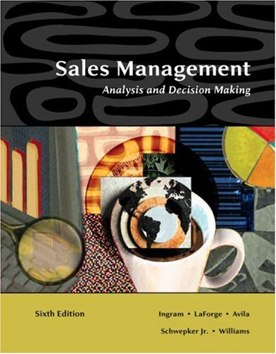 Sales Management: Analysis and Decision Making (9780324321050) by Ingram, Thomas N.; LaForge, Raymond W.; Avila, Ramon A.; Schwepker, Jr., Charles H.; Williams, Michael R.