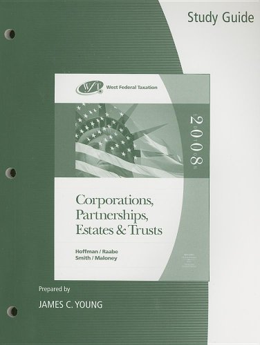 Study Guide for Hoffman/Raabe/Smith/Maloneyâ€™s West Federal Taxation: Corporations, Partnerships, Estates, and Trusts, 31st (9780324380453) by Hoffman, William H.; Raabe, William A.; Smith, James E.; Maloney, David M.