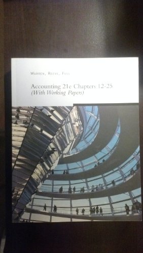 Accounting, Chapters 12-25, 21st Edition (with working papers) (9780324400212) by Carl S. Warren; James M. Reeve; Philip E. Fess