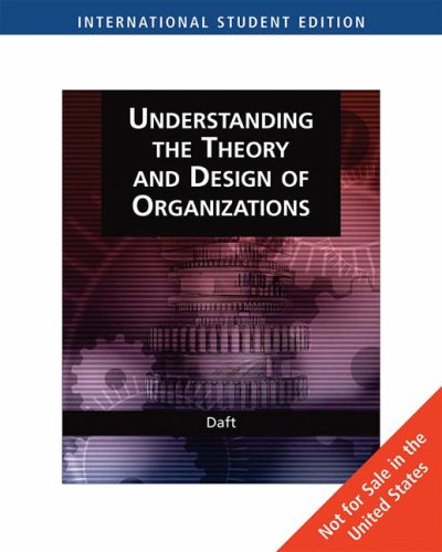 Organization Theory and Design: Understanding the Theory and Design of Organizations (9780324422719) by Daft, Richard L.