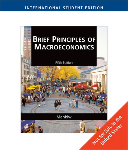 Brief Principles of Macroeconomics (Fifth Edition), International Student Edition (9780324600872) by N. Gregory Mankiw