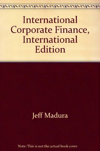 International Corporate Finance, International Edition (9780324655278) by Jeff Madura