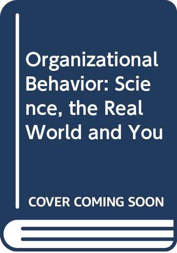 9780324830705: Organizational Behavior: Science, the Real World and You [Paperback] by