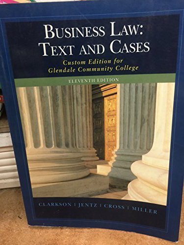 Business Law: Text and Cases (Custom Edition for Glendale Community College) (9780324831696) by Clarkson; Jentz; Cross; Miller