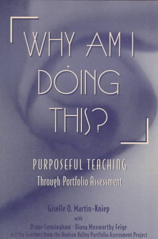 Stock image for Why Am I Doing This? : Purposeful Teaching Through Portfolio Assessment for sale by Better World Books