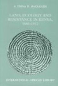 Land, Ecology and Resistance in Kenya, 1880-1952 (9780325000237) by MacKenzie, Fiona; Heinemann; Mackenzie, A. Fiona D.