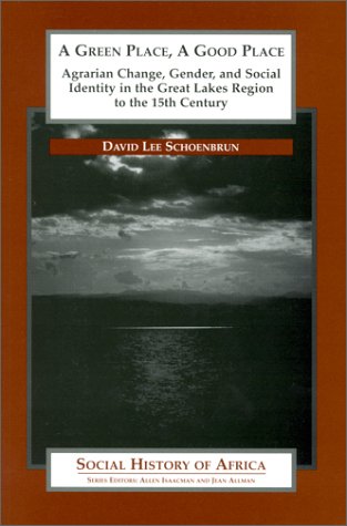 A Green Place, A Good Place: Agrarian Change and Social Identity in the Great Lakes Region to the...