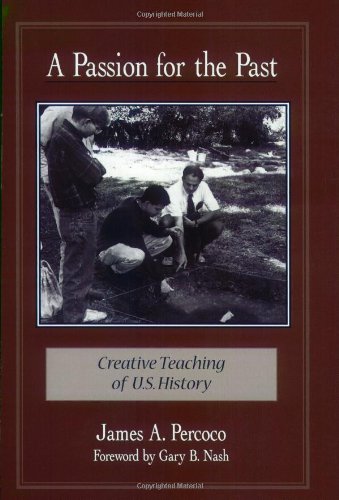 Beispielbild fr A Passion for the Past: Creative Teaching of U.S. History zum Verkauf von SecondSale