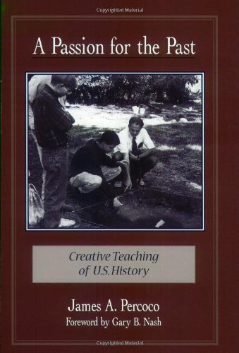 9780325000619: A Passion for the Past: Creative Teaching of U.S. History