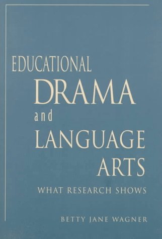 Educational Drama and Language Arts: What Research Shows (Dimensions of Drama Series) (9780325000763) by Wagner, Betty J