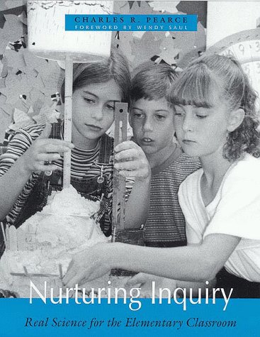 Nurturing Inquiry: Real Science for the Elementary Classroom (9780325001357) by Pearce, Charles R.