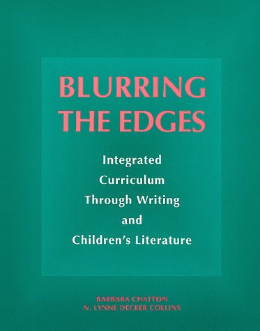 Stock image for Blurring the Edges : Integrated Curriculum Through Writing and Children's Literature for sale by Better World Books