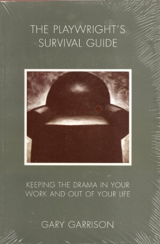 Playwright's Survival Guide: Keeping the Drama in Your Work and Out of Your Life - Garrison, Gary, Garrison