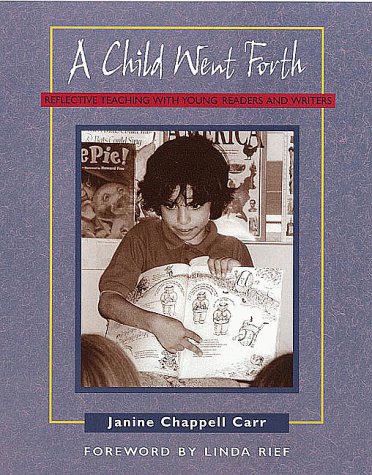 Stock image for A Child Went Forth: Reflective Teaching with Young Readers and Writers for sale by SecondSale