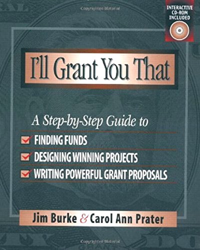 Stock image for I'll Grant You That: A Step-by-Step Guide to Finding Funds, Designing Winning Projects, and Writing Powerful Grant Proposals for sale by SecondSale