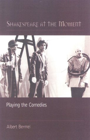 Imagen de archivo de Shakespeare at the Moment: Playing the Comedies a la venta por A Cappella Books, Inc.