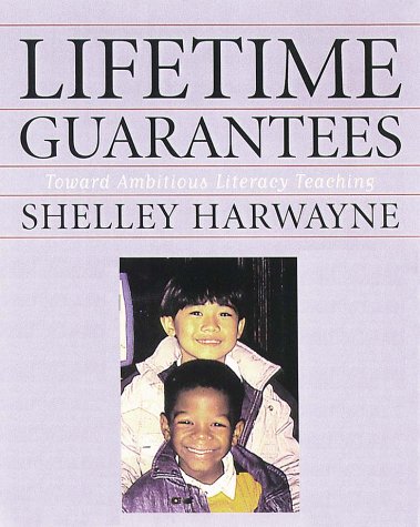 Lifetime Guarantees: Toward Ambitious Literacy Teaching (9780325002415) by Harwayne, Shelley