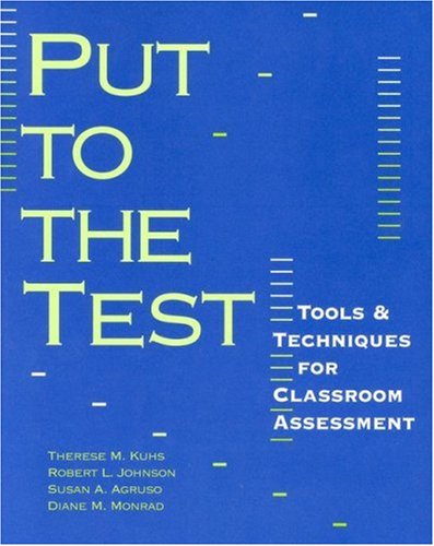 Put to the Test: Tools & Techniques for Classroom Assessment (9780325002781) by Agruso, Susan A; Johnson, Robert L; Kuhs, Therese M; Mahoney Monrad, Diane