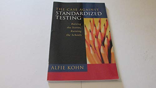 Beispielbild fr The Case Against Standardized Testing : Raising the Scores, Ruining the Schools zum Verkauf von Better World Books