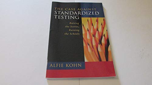 Stock image for The Case Against Standardized Testing: Raising the Scores, Ruining the Schools for sale by Jenson Books Inc