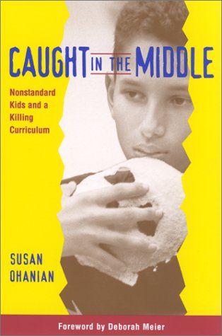 Caught in the Middle: Nonstandard Kids and a Killing Curriculum (9780325003283) by Ohanian, Susan