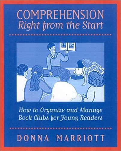 Comprehension Right From the Start: How to Organize and Manage Book Clubs for Young Readers (9780325004297) by Marriott, Donna