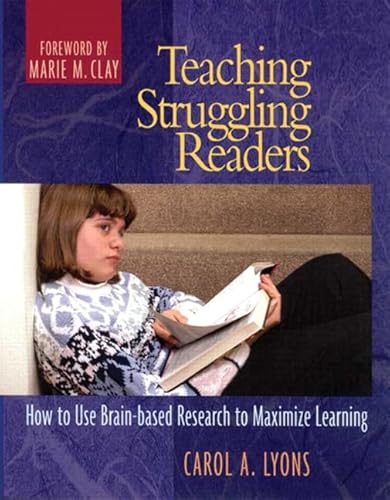 Teaching Struggling Readers: How to Use Brain-Based Research to Maximize Learning