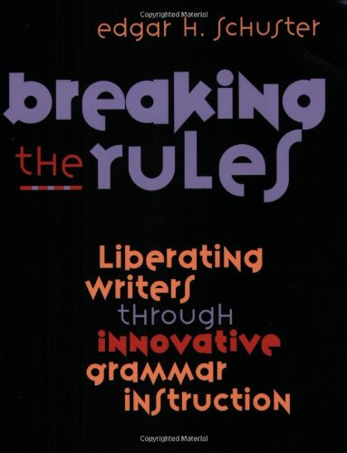 Imagen de archivo de Breaking the Rules: Liberating Writers Through Innovative Grammar Instruction a la venta por SecondSale