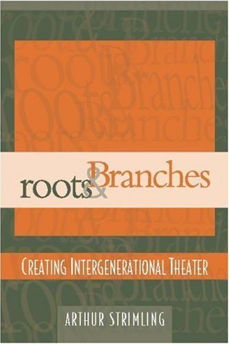 Stock image for Roots & Branches: Creating Intergenerational Theater for sale by Ergodebooks