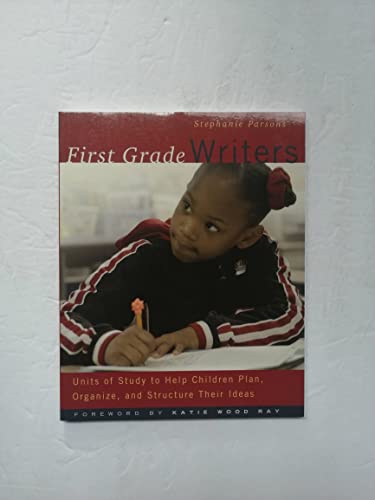 Imagen de archivo de First Grade Writers: Units Of Study To Help Children Plan, Organize, And Structure Their Ideas a la venta por Revaluation Books