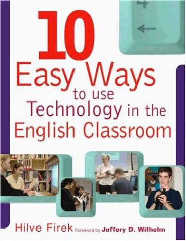 Ten Easy Ways to Use Technology in the English Classroom: n/a (9780325005478) by Hilve Firek