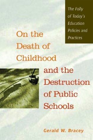 Stock image for On the Death of Childhood and the Destruction of Public Schools: The Folly of Today's Education Policies and Practices for sale by Books to Die For