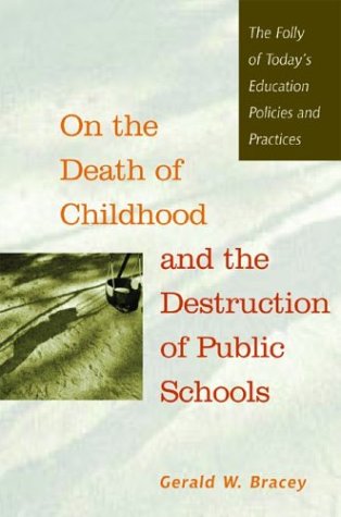 Stock image for On the Death of Childhood and the Destruction of Public Schools: The Folly of Today's Education Policies and Practices for sale by SecondSale