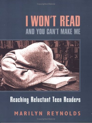 Stock image for I Won't Read and You Can't Make Me : Reaching Reluctant Teen Readers for sale by Better World Books: West