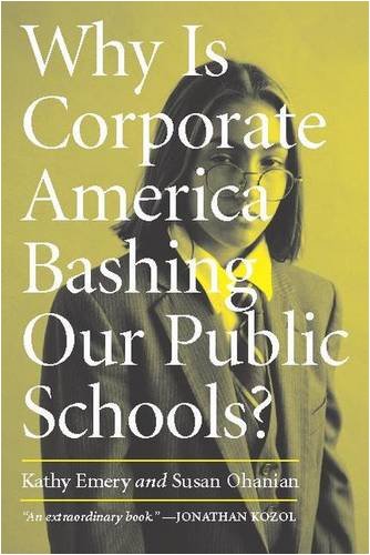 Why Is Corporate America Bashing Our Public Schools? (9780325006376) by Emery, Kathy; Ohanian, Susan