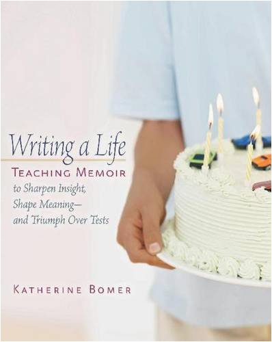 Stock image for Writing a Life: Teaching Memoir to Sharpen Insight, Shape Meaning--and Triumph Over Tests for sale by SecondSale
