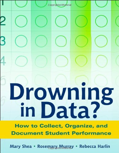 Imagen de archivo de Drowning in Data? : How to Collect, Organize, and Document Student Performance a la venta por Better World Books