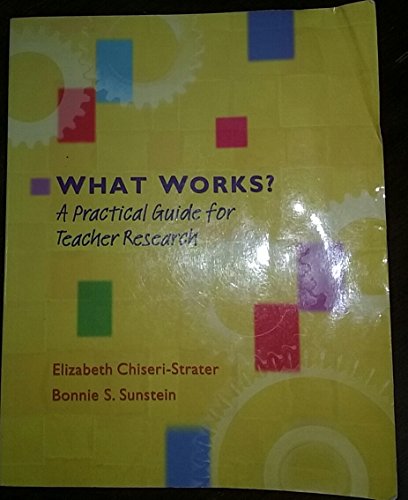 What Works?: A Practical Guide for Teacher Research (9780325007137) by Elizabeth Chiseri-Strater; Bonnie S. Sunstein