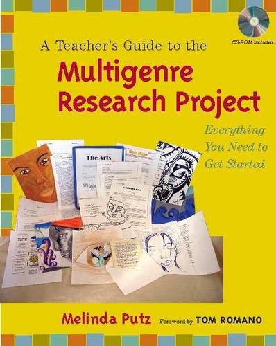 

A Teachers Guide to the Multigenre Research Project: Everything You Need to Get Started