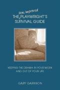 Imagen de archivo de The New, Improved Playwrights Survival Guide: Keeping the Drama In Your Work and Out of Your Life a la venta por Blue Vase Books