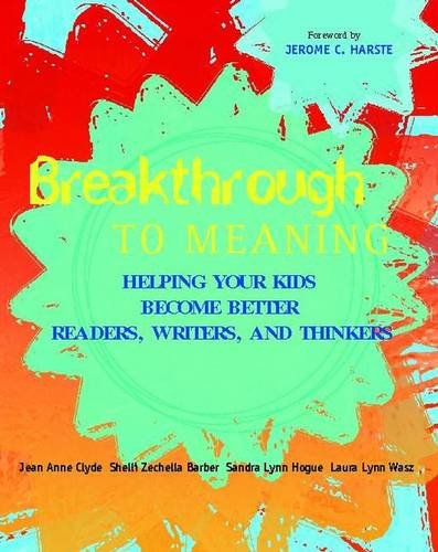 Stock image for Breakthrough to Meaning : Helping Your Kids Become Better Readers, Writers, and Thinkers for sale by Better World Books