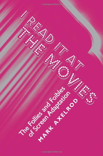 Stock image for I Read It at the Movies: The Follies and Foibles of Screen Adaptation for sale by GOMEDIA