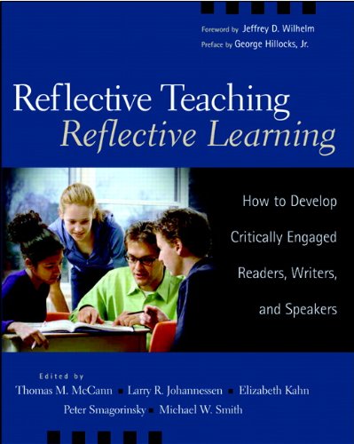 Reflective Teaching, Reflective Learning: How to Develop Critically Engaged Readers, Writers, and Speakers (9780325008523) by McCann, Thomas; Johannessen, Larry R.; Kahn, Elizabeth; Smagorinsky, Peter; Smith, Michael