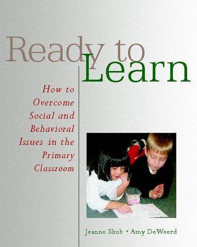 Ready to Learn: How to Overcome Social And Behavioral Issues in the Primary Classroom.