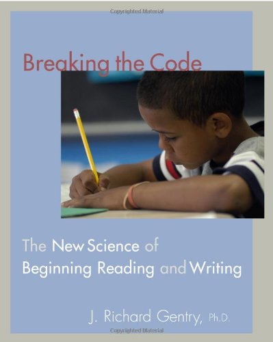 Breaking the Code: The New Science of Beginning Reading and Writing (9780325009223) by Gentry, J Richard